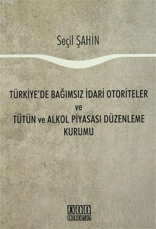 Türkiye'de Bağımsız İdari Otoriteler ve Tütün ve Alkol Piyasası Düzenleme Kurumu