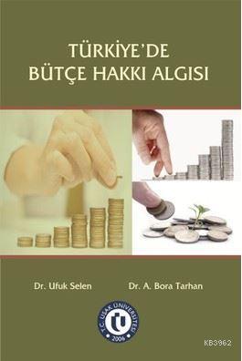 Türkiye'de Bütçe Hakkı Algısı Ufuk Selen A. Bora Tarhan Ufuk Selen A. 