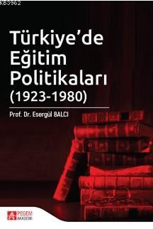 Türkiye'de Eğitim Politikaları (1923-1980) I. Cilt Esergül Balcı Bucak