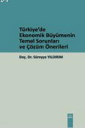 Türkiye'de Ekonomik Büyümenin Temel Sorunları ve Çözüm Önerileri Sürey