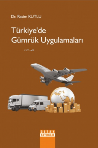 Türkiye'de Gümrük Uygulamaları Rasim Kutlu