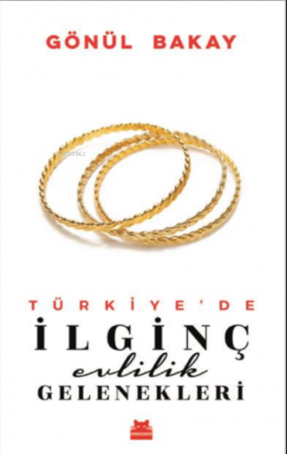 Türkiye'de İlginç Evlilik Gelenekleri Gönül Bakay