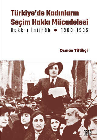 Türkiye’de Kadınların Seçim Hakkı (Hakk-ı İntihab) Mücadelesi 1908-1935
