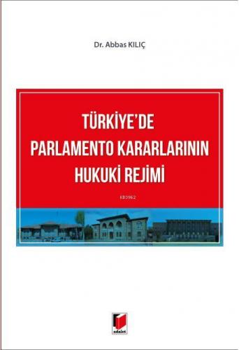 Türkiye'de Parlamento Kararlarının Hukuki Rejimi