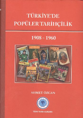 Türkiye'de Popüler Tarihçilik (1908-1960) Ahmet Özcan