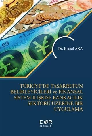 Türkiye'de Tasarrufun Belirleyicileri ve Finansal Sistem İlişkisi: Bankacılık Üzerine Bir Uygulama
