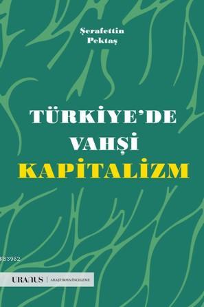 Türkiyede Vahşi Kapitalizm Şerafettin Pektaş