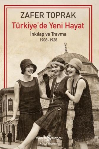 Türkiye'de Yeni Hayat - İnkilap ve Travma 1908-1928 (Ciltli) Zafer Top