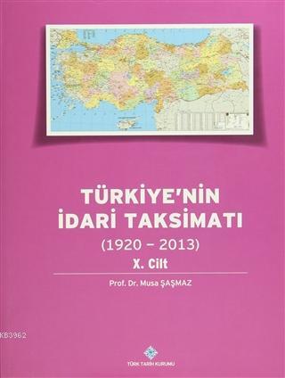 Türkiye'nin İdari Taksimatı 10.Cilt (1920-2013) Musa Şaşmaz