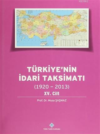 Türkiye'nin İdari Taksimatı 15. Cilt (1920-2013) Musa Şaşmaz