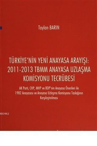 Türkiye'nin Yeni Anayasa Arayışı: 2011-2013 TBMM Anayasa Uzlaşma Komis