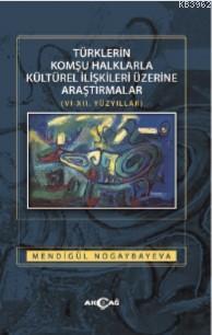 Türklerin Komşu Halklarla Kültürel İlişkileri Üzerine Araştırmalar; 6 ila 12'nci Yüzyıllar..