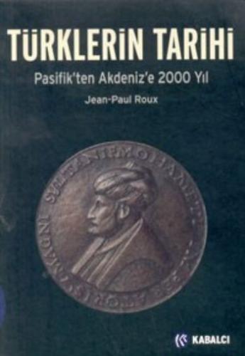 Türklerin Tarihi Pasifik’ten Akdeniz’e 2000 Yıl Jean-Paul Roux