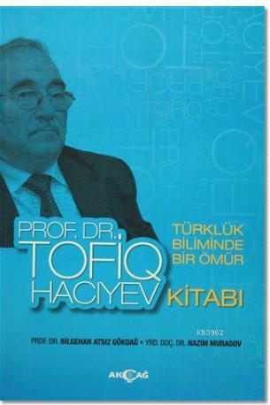Türklük Biliminde Bir Ömür Prof. Dr. Tofiq Hacıyev Kitabı Bilgehan Ats