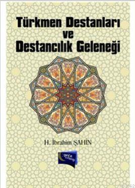 Türkmen Destanları ve Destancılık Geleneği İbrahim Şahin