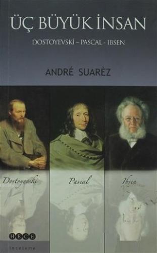 Üç Büyük İnsan: Dostoyevski - Pascal - Ibsen Andre Suarez
