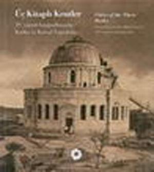 Üç Kitaplı Kentler 19. Yüzyıl Fotoğraflarında Kudüs ve Kutsal Toprakla