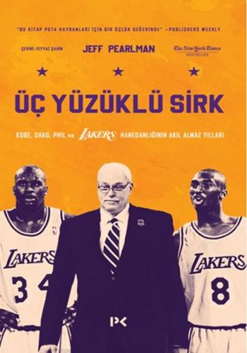Üç Yüzüklü Sirk: Kobe, Shaq, Phil ve Lakers Hanedanlığının Akıl Almaz 