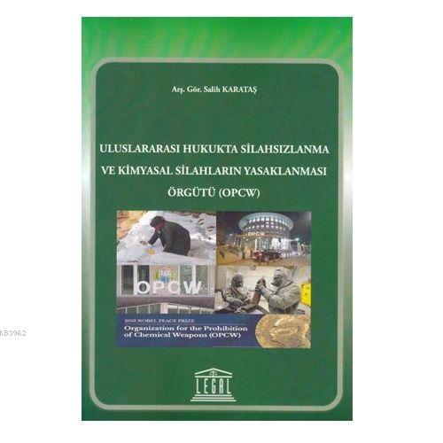 Uluslararası Hukukta Silahsızlanma ve Kimyasal Silahların Yasaklanması Örgütü (OPCW)