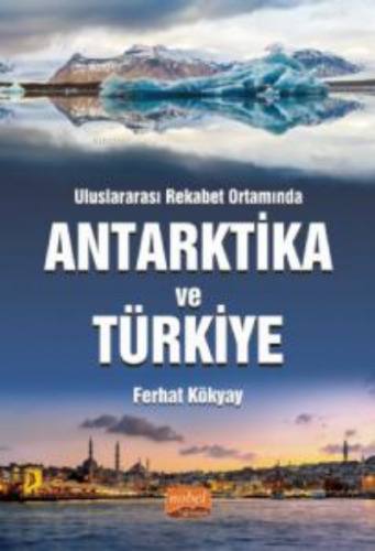 Uluslararası Rekabet Ortamında Antarktika ve Türkiye Ferhat Kökyay