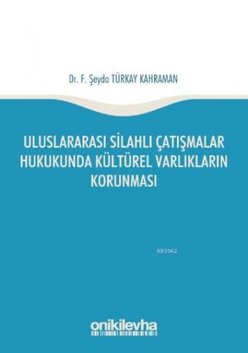 Uluslararası Silahlı Çatışmalar Hukukunda Kültürel Varlıkların Korunması