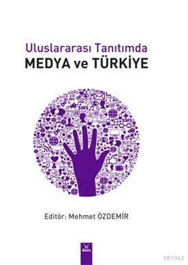 Uluslararası Tanıtımda Medya ve Türkiye Mehmet Özdemir