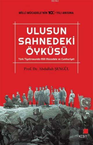 Ulusun Sahnedeki Öyküsü; Türk Tiyatrosunda Milli Mücadele ve Cumhuriyet