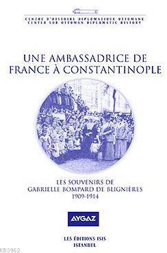 Une Ambassadrıce De France À Constantınople Les Souvenırs De Gabrıelle Blıgnıères-Bombard 1909-1914