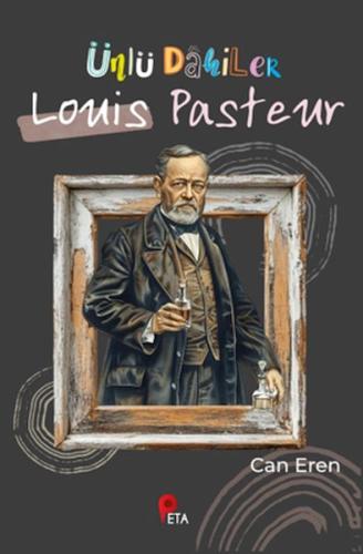Ünlü Dahiler: Louis Pasteur