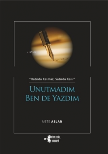Unutmadım Ben De Yazdım;Hatırda Kalmaz, Satırda Kalır