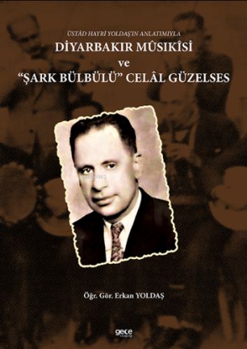 Üstâd Hayri Yoldaş'ın Anlatımıyla Diyarbakır Mûsikîsi Şark Bülbülü Celâl Güzelses