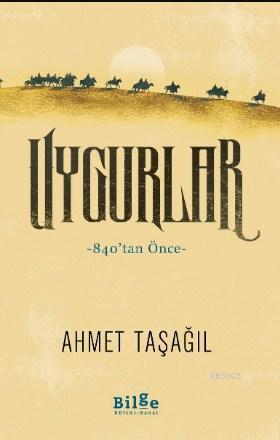 Uygurlar - 840'tan Önce Ahmet Taşağıl