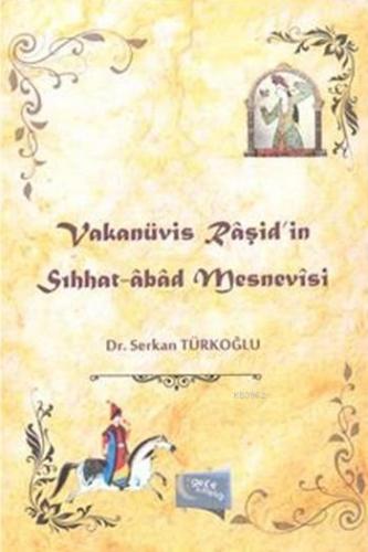 Vakanüvis Raşid'in Sıhhat Abad Mesnevisi Serkan Türkoğlu