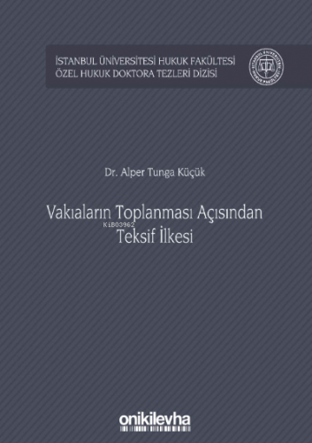 Vakıaların Toplanması Açısından Teksif İlkesi İstanbul Üniversitesi Hukuk Fakültesi Özel Hukuk Doktora Tezleri Dizisi No: 30