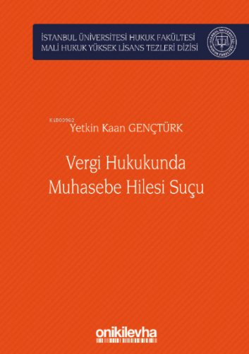 Vergi Hukukunda Muhasebe Hilesi Suçu İstanbul Üniversitesi Hukuk Fakültesi Mali Hukuk Yüksek Lisans Tezleri Dizisi No: 3