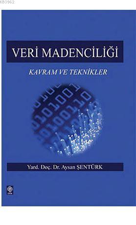 Veri Madenciliği; Kavram ve Teknikler