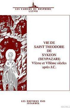 Vie De Saint Theodore De Sykeon (Beypazari) Vième Et Viième Siècles Après J.C