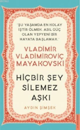 Vladimir Vladimiroviç Mayakovski / Hiçbir Şey Silemez Aşkı