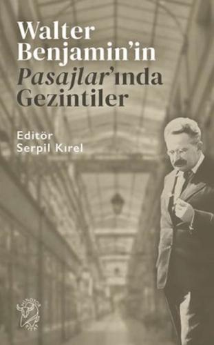 Walter Benjamin’in Pasajlar’ında Gezintiler Serpil Kırel