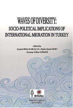 Waves Of Dıversıty Socıo-Polıtıcal Implıcatıons Of Internatıonal Mıgratıon In Turkey