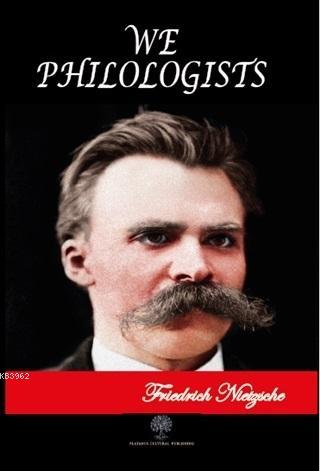 We Philologists Friedrich Nietzsche