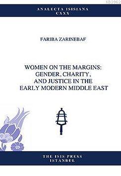 Women On The Margıns: Gender, Charıty, And Justıce In The Early Modern