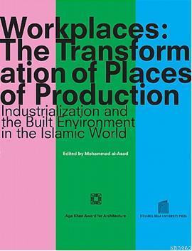 Workplaces: The Transformation of Places of Production Muhammed A. Asa