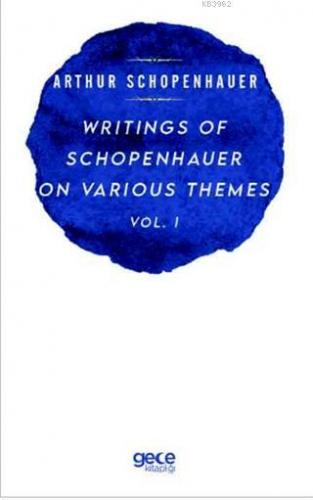 Writings Of Schopenhauer On Various Themes Vol. 1