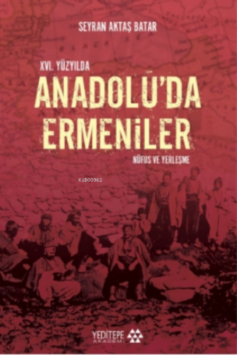 XVI. Yüzyılda Anadolu'da Ermeniler;Nüfus ve Yerleştirme