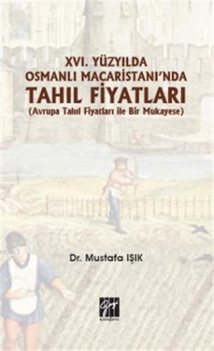 XVI. Yüzyılda Osmanlı Macaristanı'nda Tahıl Fiyatları Mustafa Işık