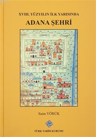 XVIII. Yüzyılın İlk Yarısında Adana Şehri Saim Yörük