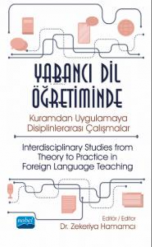 Yabancı Dil Öğretiminde Kuramdan Uygulamaya Disiplinlerarası Çalışmalar - ;Interdisciplinary Studies from Theory to Practice in Foreign Language Teaching