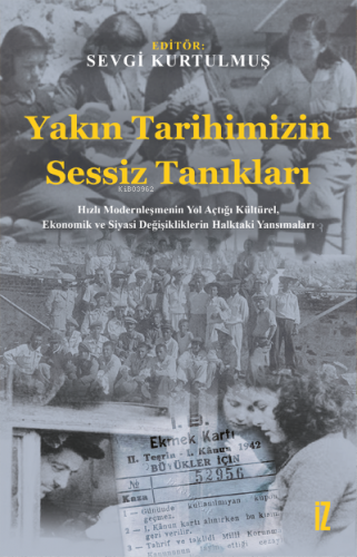 Yakın Tarihimizin Sessiz Tanıkları;Hızlı Modernleşmenin Yol Açtığı Kültürel, Ekonomik ve Siyasi Değişikliklerin Halktaki Yansımaları