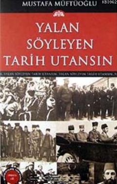 Yalan Söyleyen Tarih Utansın 10 Mustafa Müftüoğlu